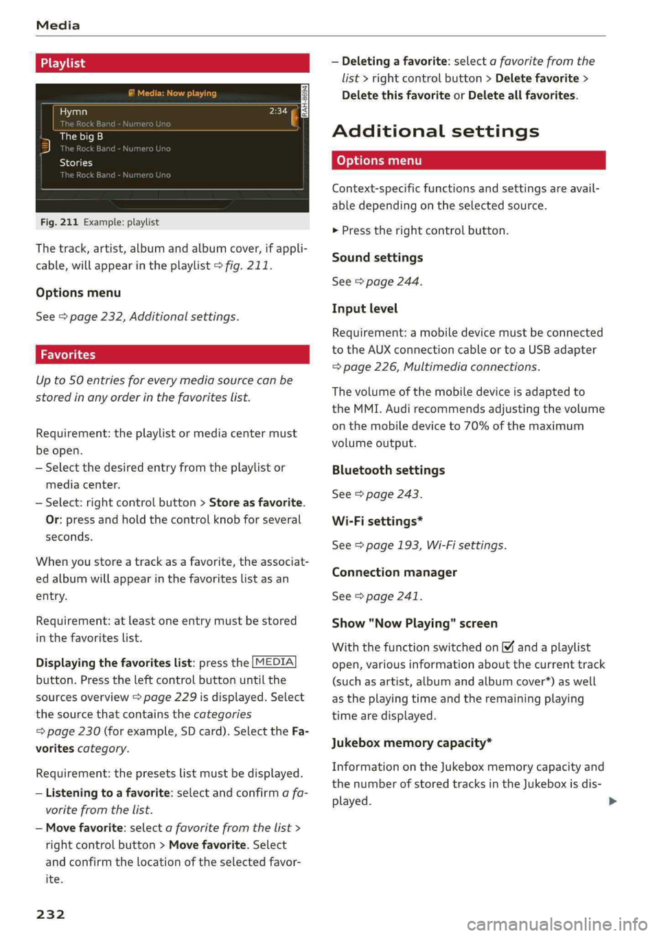 AUDI A4 2019 Owners Manual Media
 
Ets
Hymn
as
)ThebigB
2RockE
Sola
kB
Fig.211Example: playlist
Thetrack,artist,albumandalbumcover,ifappli-
cable,willappearintheplaylist>fig.211.
Optionsmenu
See>page232,Additionalsettings.
Upto