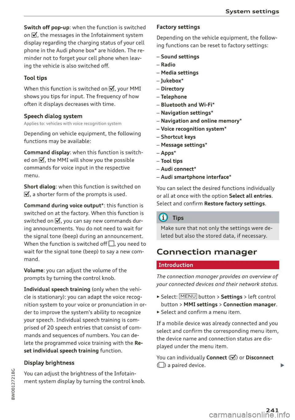 AUDI A4 2019 Owners Manual 8W0012721BG
Systemsettings
 
Switchoffpop-up:whenthefunctionisswitched
on[M,themessagesintheInfotainmentsystem
displayregardingthechargingstatusofyourcell
phoneintheAudiphonebox*arehidden.There-
minde