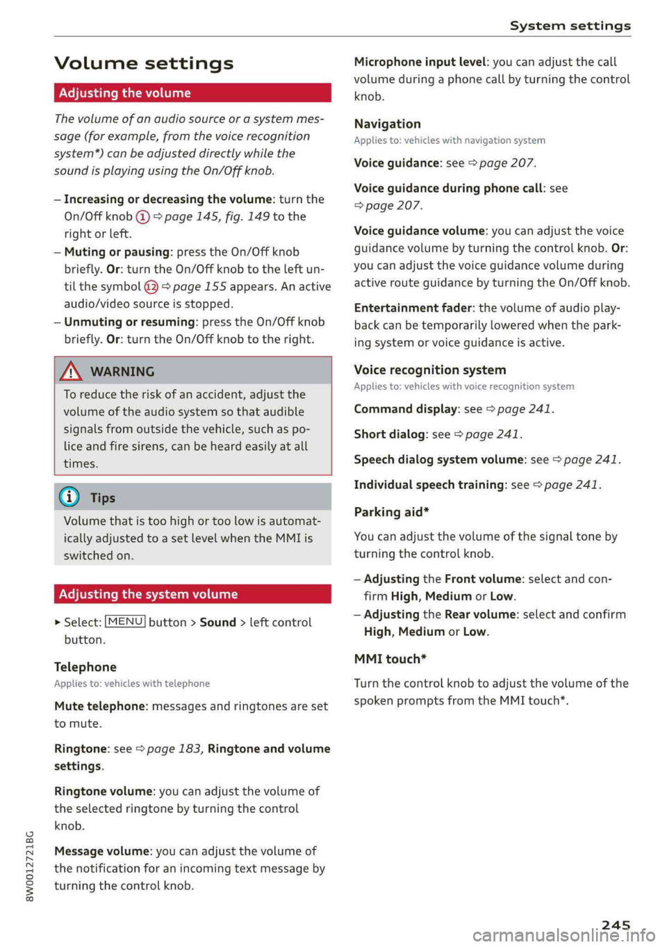 AUDI A4 2019 Owners Manual 8W0012721BG
Systemsettings
Volumesettings
Adjustingthevolume
Thevolumeofanaudiosourceorasystemmes-
sage(forexample,fromthevoicerecognition
system*)canbeadjusteddirectlywhilethe
soundisplayingusingth AUDI A4 2019 Owners Manual 8W0012721BG
Systemsettings
Volumesettings
Adjustingthevolume
Thevolumeofanaudiosourceorasystemmes-
sage(forexample,fromthevoicerecognition
system*)canbeadjusteddirectlywhilethe
soundisplayingusingth