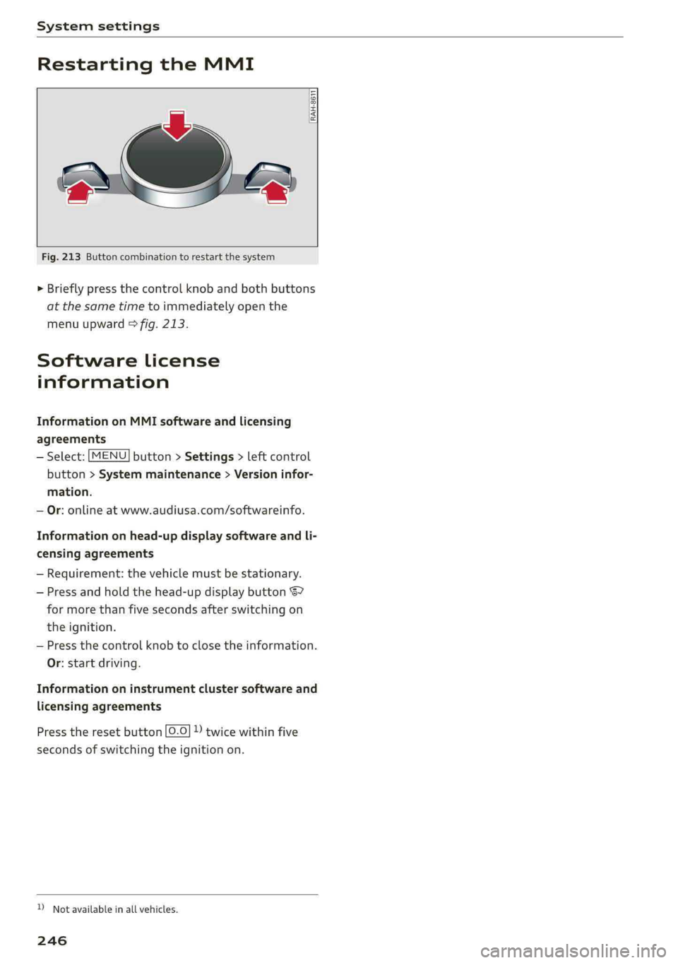 AUDI A4 2019 Owners Manual Systemsettings
RestartingtheMMI
wv
[RAH-8611
2 «
Fig.213Buttoncombinationtorestartthesystem
>Brieflypressthecontrolknob andbothbuttons
atthesametimetoimmediatelyopenthe
menuupward>fig.213.
AUDI A4 2019 Owners Manual Systemsettings
RestartingtheMMI
wv
[RAH-8611
2 «
Fig.213Buttoncombinationtorestartthesystem
>Brieflypressthecontrolknob andbothbuttons
atthesametimetoimmediatelyopenthe
menuupward>fig.213.