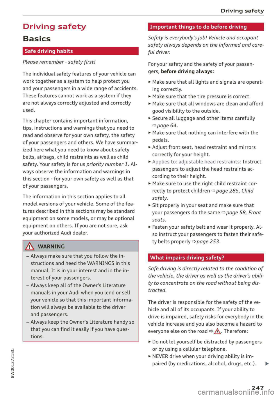 AUDI A4 2019 Owners Manual 8W0012721BG
Drivingsafety
Drivingsafety
Basics
Safedrivinghabits
Pleaseremember-safetyfirst!
Theindividualsafetyfeaturesofyourvehiclecan
worktogetherasasystemtohelpprotectyou
and
yourpassengersinawi AUDI A4 2019 Owners Manual 8W0012721BG
Drivingsafety
Drivingsafety
Basics
Safedrivinghabits
Pleaseremember-safetyfirst!
Theindividualsafetyfeaturesofyourvehiclecan
worktogetherasasystemtohelpprotectyou
and
yourpassengersinawi