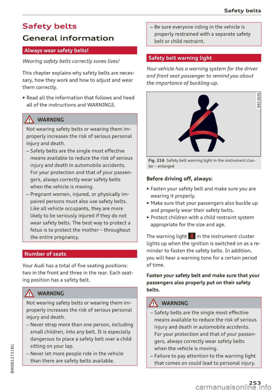 AUDI A4 2019 Owners Manual 8W0012721BG
Safetybelts
Safetybelts
Generalinformation
OEELaeLL5aes
Wearingsafetybeltscorrectlysaveslives!
Thischapterexplainswhysafetybeltsareneces-
sary,howtheyworkandhowtoadjustandwear
themcorrec AUDI A4 2019 Owners Manual 8W0012721BG
Safetybelts
Safetybelts
Generalinformation
OEELaeLL5aes
Wearingsafetybeltscorrectlysaveslives!
Thischapterexplainswhysafetybeltsareneces-
sary,howtheyworkandhowtoadjustandwear
themcorrec
