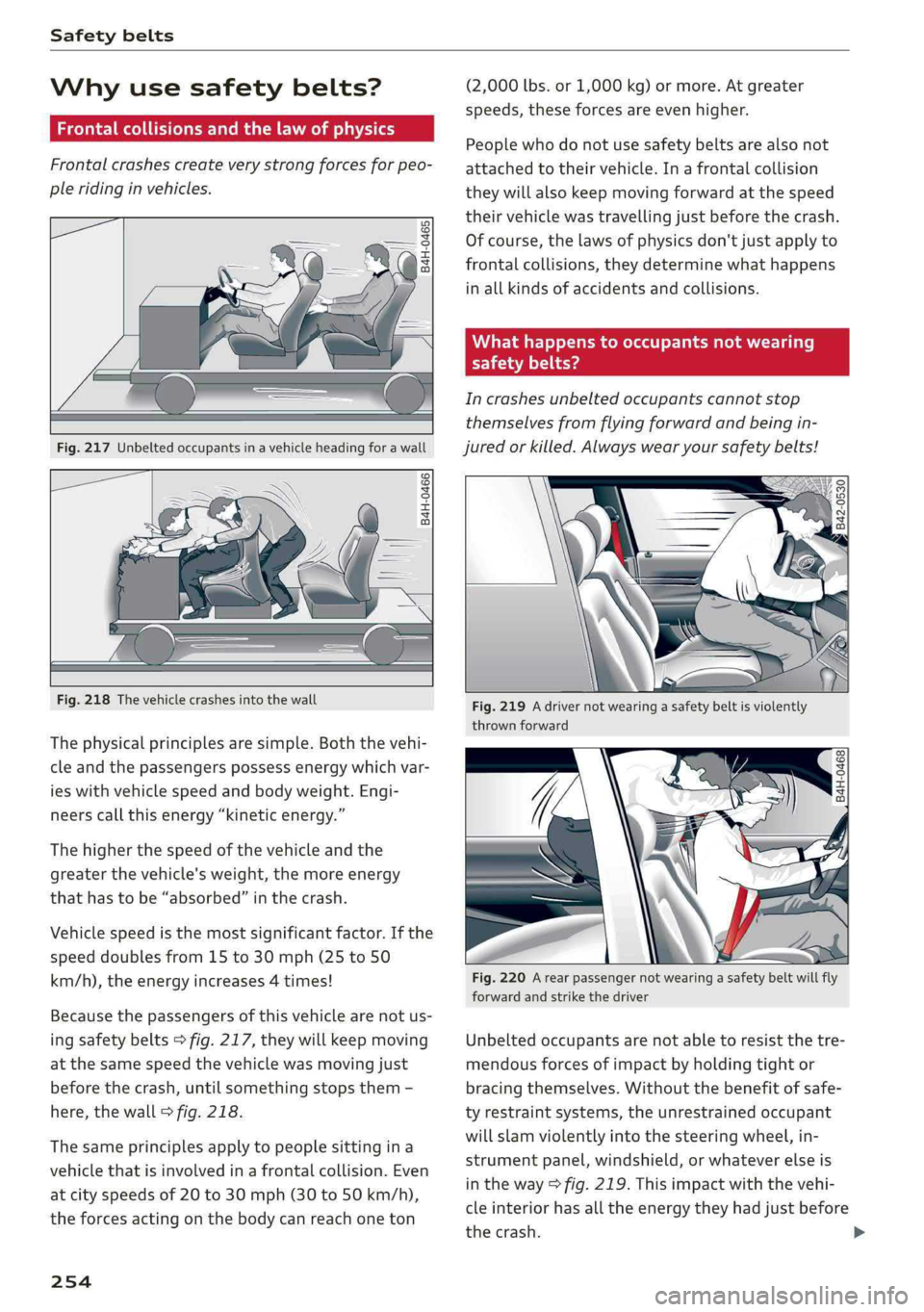 AUDI A4 2019 Owners Manual Safetybelts
Whyusesafetybelts?
eeeeeeemweeeNey
Frontalcrashescreateverystrongforcesforpeo-
pleridinginvehicles.
B4H-0465
B4H-0466
Fig.218Thevehiclecrashesintothewall
Thephys AUDI A4 2019 Owners Manual Safetybelts
Whyusesafetybelts?
eeeeeeemweeeNey
Frontalcrashescreateverystrongforcesforpeo-
pleridinginvehicles.
B4H-0465
B4H-0466
Fig.218Thevehiclecrashesintothewall
Thephys