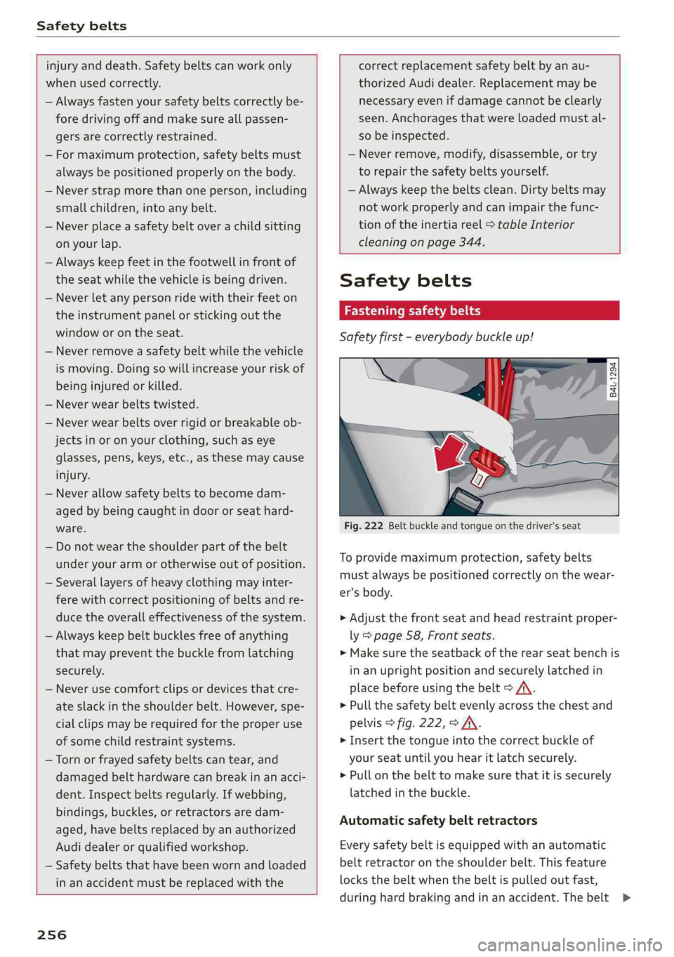 AUDI A4 2019 Owners Manual Safetybelts
injuryanddeath.Safetybeltscanworkonly
whenusedcorrectly.
—Alwaysfastenyoursafetybeltscorrectlybe-
foredrivingoffandmakesureallpassen-
gersarecorrectlyrestrained.
—Formaximumprotect AUDI A4 2019 Owners Manual Safetybelts
injuryanddeath.Safetybeltscanworkonly
whenusedcorrectly.
—Alwaysfastenyoursafetybeltscorrectlybe-
foredrivingoffandmakesureallpassen-
gersarecorrectlyrestrained.
—Formaximumprotect