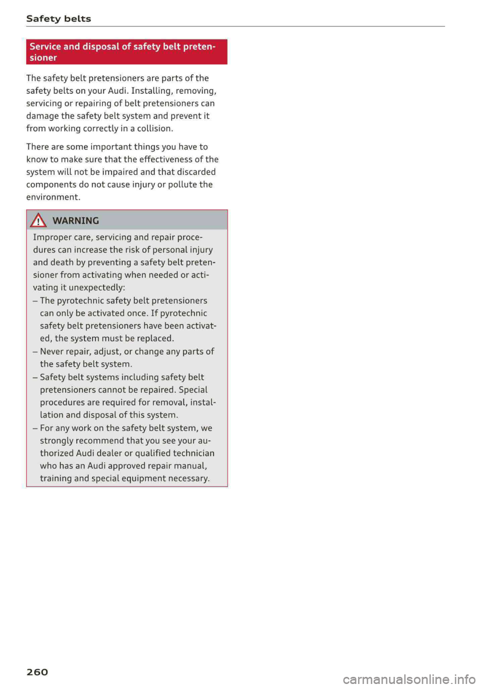 AUDI A4 2019 Owners Manual Safetybelts
Serviceanddisposalofsafetybeltpreten-
CTs
Thesafetybeltpretensionersarepartsofthe
safetybeltsonyourAudi.Installing,removing,
servicingorrepairingofbeltpretensionerscan
damage
thesafetybe AUDI A4 2019 Owners Manual Safetybelts
Serviceanddisposalofsafetybeltpreten-
CTs
Thesafetybeltpretensionersarepartsofthe
safetybeltsonyourAudi.Installing,removing,
servicingorrepairingofbeltpretensionerscan
damage
thesafetybe