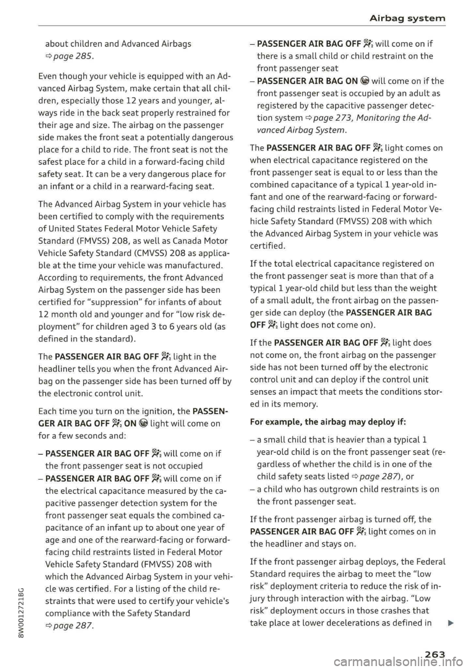 AUDI A4 2019 Owners Manual 8W0012721BG
Airbagsystem
aboutchildrenandAdvancedAirbags
=>page285.
EventhoughyourvehicleisequippedwithanAd-
vancedAirbagSystem,makecertainthatallchil-
dren,especiallythose12yearsandyounger,al-
ways AUDI A4 2019 Owners Manual 8W0012721BG
Airbagsystem
aboutchildrenandAdvancedAirbags
=>page285.
EventhoughyourvehicleisequippedwithanAd-
vancedAirbagSystem,makecertainthatallchil-
dren,especiallythose12yearsandyounger,al-
ways