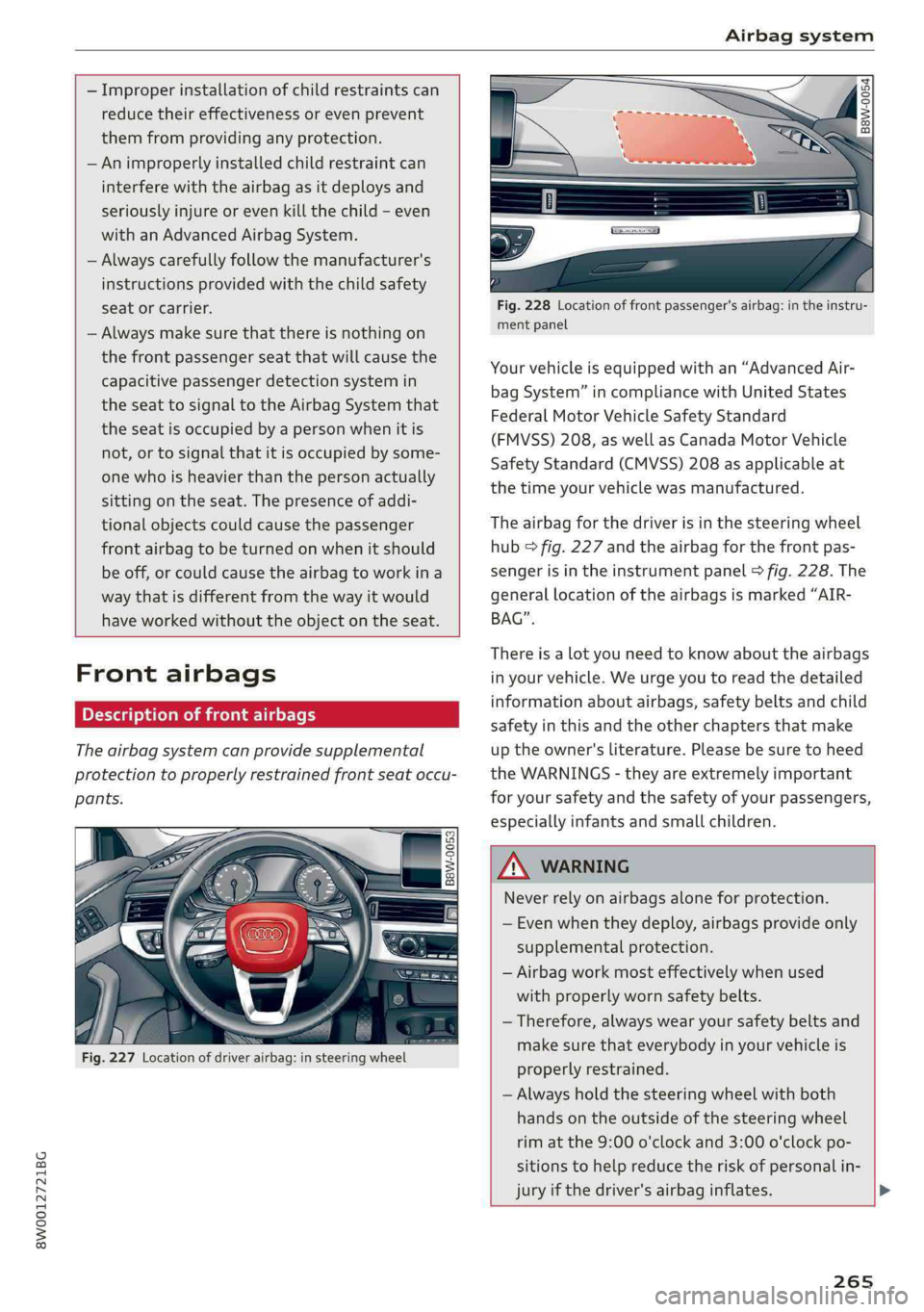 AUDI S4 2019 Owners Manual 8W0012721BG
Airbagsystem
—Improperinstallationofchildrestraintscan
reducetheireffectivenessorevenprevent
themfromprovidinganyprotection.
—Animproperlyinstalledchildrestraintcan
interferewitht AUDI S4 2019 Owners Manual 8W0012721BG
Airbagsystem
—Improperinstallationofchildrestraintscan
reducetheireffectivenessorevenprevent
themfromprovidinganyprotection.
—Animproperlyinstalledchildrestraintcan
interferewitht