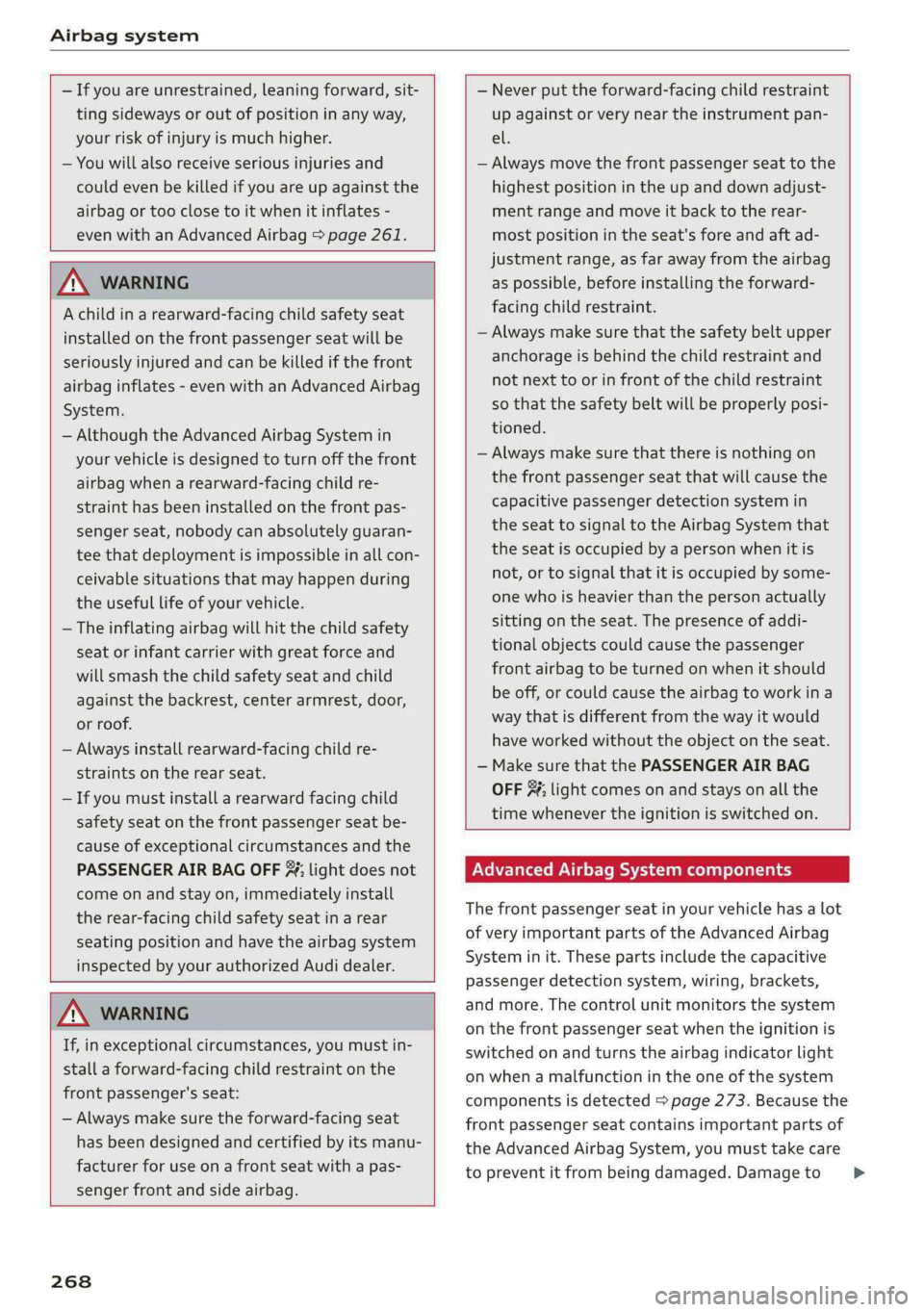 AUDI A4 2019 Owners Manual Airbagsystem
—Ifyouareunrestrained,leaningforward,sit-
tingsidewaysoroutofpositioninanyway,
yourriskofinjuryismuchhigher.
—Youwillalsoreceiveseriousinjuriesand
couldevenbekilledifyouareupagain AUDI A4 2019 Owners Manual Airbagsystem
—Ifyouareunrestrained,leaningforward,sit-
tingsidewaysoroutofpositioninanyway,
yourriskofinjuryismuchhigher.
—Youwillalsoreceiveseriousinjuriesand
couldevenbekilledifyouareupagain