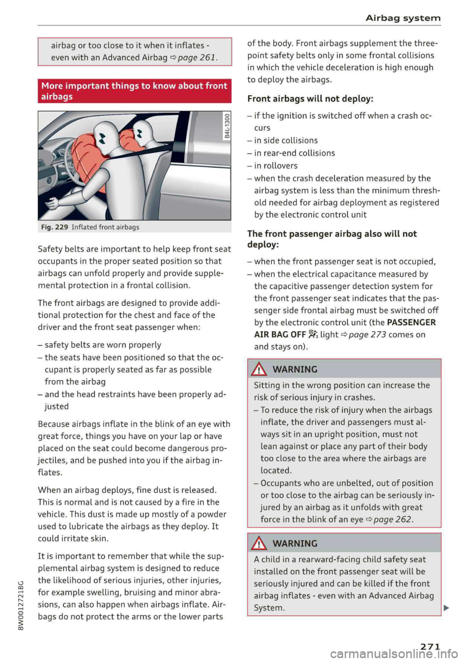 AUDI A4 2019  Owners Manual 8W0012721BG
Airbagsystem
 
 
airbagortooclosetoitwhenitinflates-
evenwithanAdvancedAirbag>page261.
   
TMLeeMoMdahaiamcelta
airbags
 
B4L-1300
 
 
Fig.229Inflatedfrontairbags
Safetybeltsareimportantto
