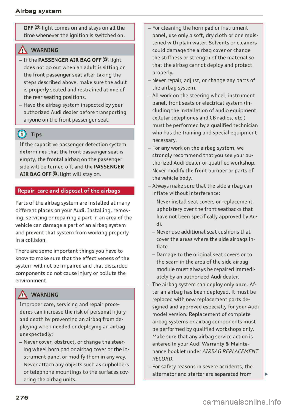 AUDI A4 2019 Owners Manual Airbagsystem
OFF$¥;lightcomesonandstaysonallthe
timewhenever theignitionisswitchedon.
ZAWARNING
—IfthePASSENGERAIRBAGOFF%;light
doesnotgooutwhenanadultissittingon
thefrontpassengerseatafter AUDI A4 2019 Owners Manual Airbagsystem
OFF$¥;lightcomesonandstaysonallthe
timewhenever theignitionisswitchedon.
ZAWARNING
—IfthePASSENGERAIRBAGOFF%;light
doesnotgooutwhenanadultissittingon
thefrontpassengerseatafter