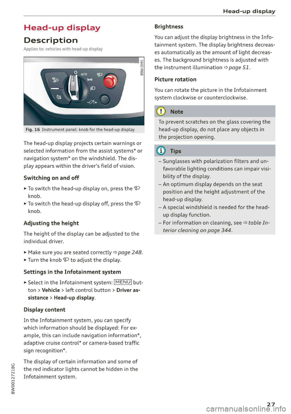 AUDI S4 2019  Owners Manual 8W0012721BG
Head-updisplay
 
Head-updisplay
Description
Appliesto:vehicleswithhead-updisplay
0 as
ge32%oS
 
Fig.16Instrumentpanel:knobforthehead-updisplay
Thehead-updisplayprojectscertainwarningsor
se