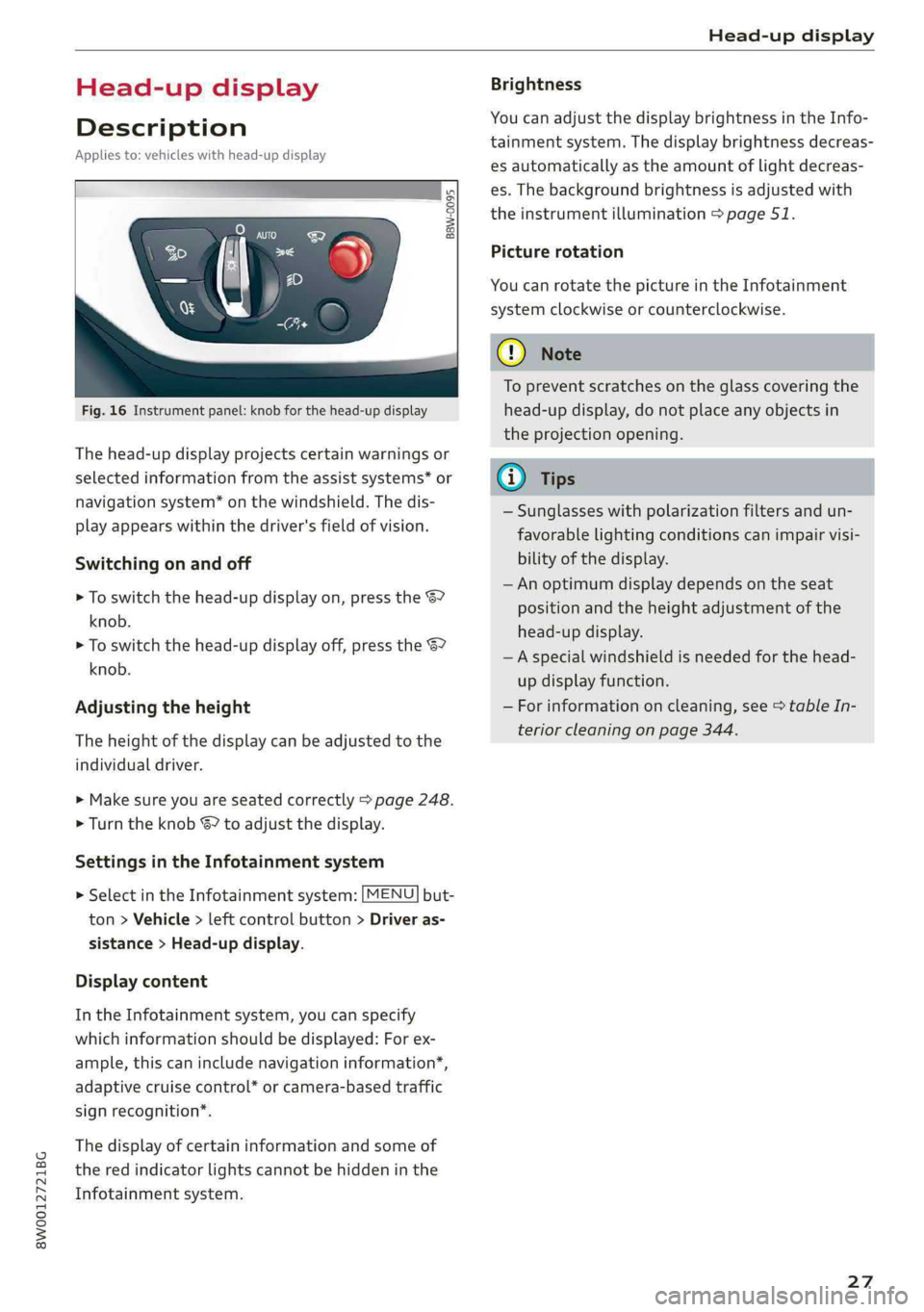 AUDI A4 2019  Owners Manual 8W0012721BG
Head-updisplay
 
Head-updisplay
Description
Appliesto:vehicleswithhead-updisplay
0 as
ge32%oS
 
Fig.16Instrumentpanel:knobforthehead-updisplay
Thehead-updisplayprojectscertainwarningsor
se