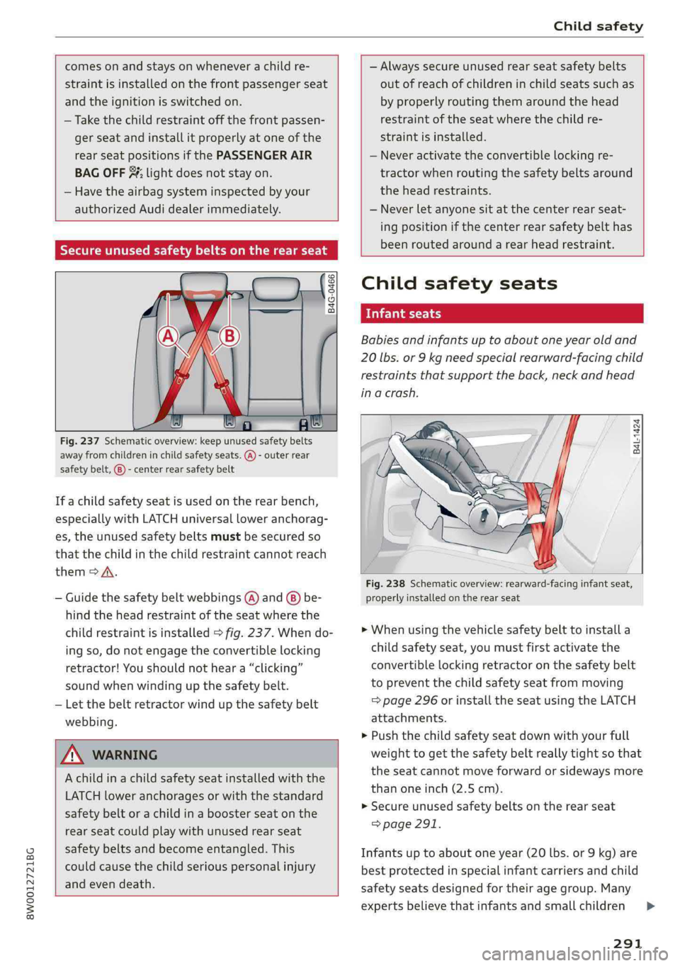 AUDI A4 2019 Owners Manual 8W0012721BG
Childsafety
comesonandstaysonwheneverachildre-
straintisinstalledonthefrontpassengerseat
andtheignitionisswitchedon.
—Takethechildrestraint offthefrontpassen-
gerseatandinstallitprop AUDI A4 2019 Owners Manual 8W0012721BG
Childsafety
comesonandstaysonwheneverachildre-
straintisinstalledonthefrontpassengerseat
andtheignitionisswitchedon.
—Takethechildrestraint offthefrontpassen-
gerseatandinstallitprop