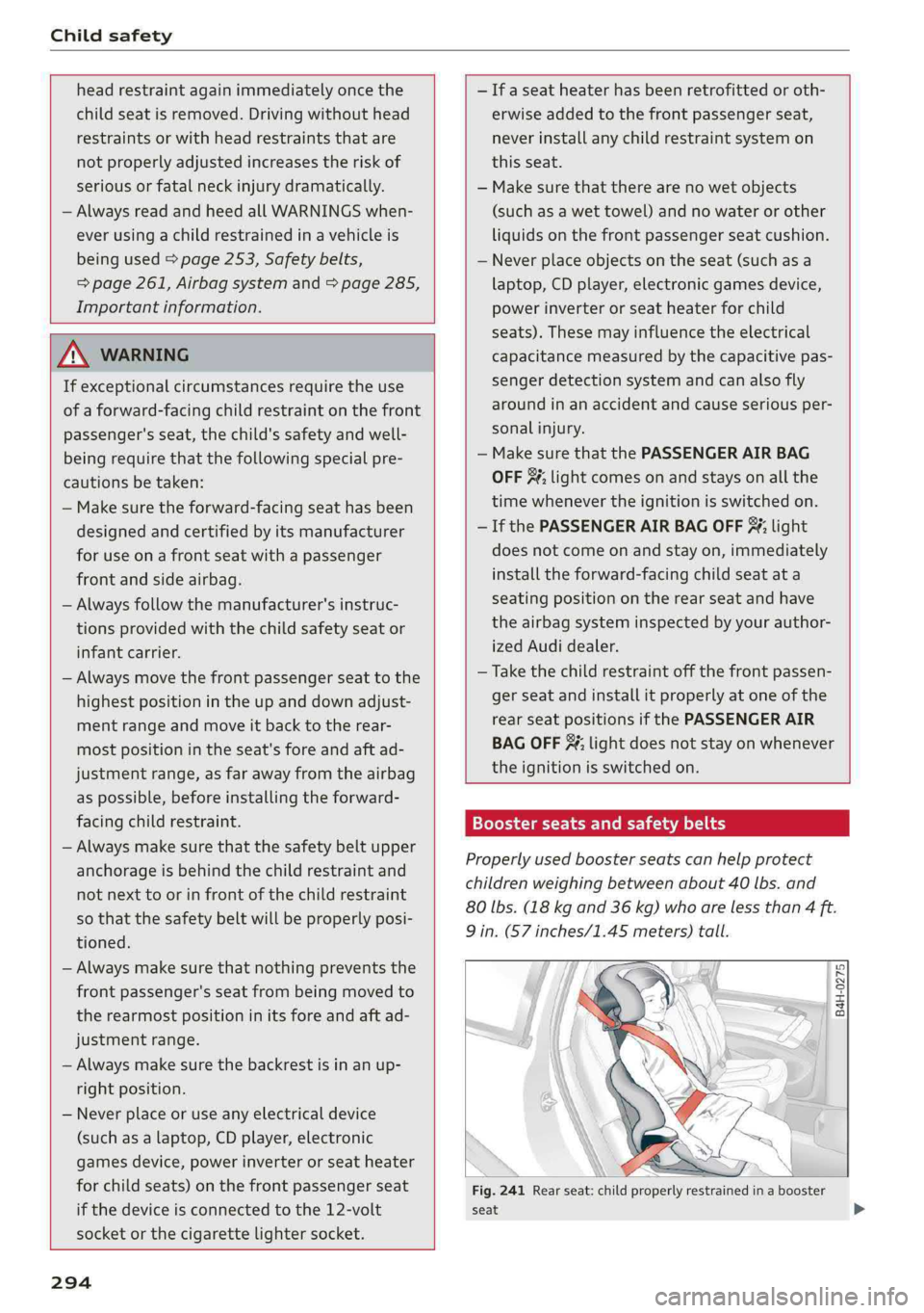 AUDI A4 2019 Owners Manual Childsafety
headrestraintagainimmediatelyoncethe
childseatisremoved.Drivingwithouthead
restraintsorwithheadrestraintsthatare
notproperlyadjustedincreasestheriskof
seriousorfatalneckinjurydramatica AUDI A4 2019 Owners Manual Childsafety
headrestraintagainimmediatelyoncethe
childseatisremoved.Drivingwithouthead
restraintsorwithheadrestraintsthatare
notproperlyadjustedincreasestheriskof
seriousorfatalneckinjurydramatica