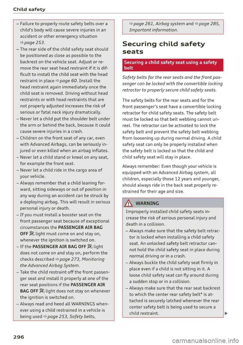 AUDI A4 2019 Owners Manual Childsafety
—Failuretoproperlyroutesafetybeltsovera
child'sbodywillcausesevereinjuriesinan
accidentorother emergencysituation
=>page253.
—Therearsideofthechildsafetyseatshould
bepositioned AUDI A4 2019 Owners Manual Childsafety
—Failuretoproperlyroutesafetybeltsovera
child'sbodywillcausesevereinjuriesinan
accidentorother emergencysituation
=>page253.
—Therearsideofthechildsafetyseatshould
bepositioned