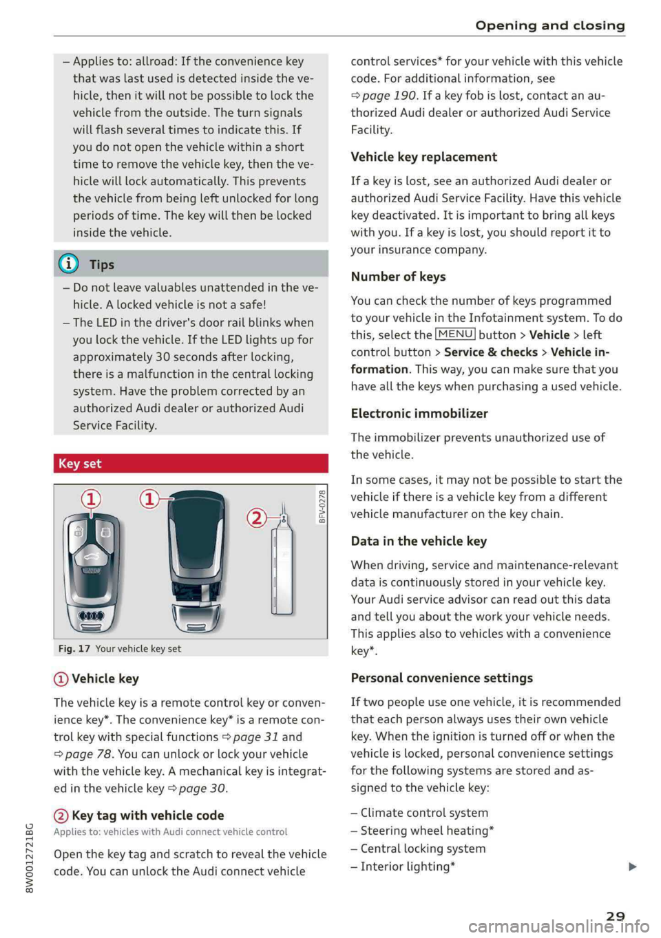 AUDI S4 2019 Owners Guide 8W0012721BG
Openingandclosing
 
—Appliesto:allroad:Iftheconveniencekey
thatwaslastusedisdetectedinsidetheve-
hicle,thenitwillnotbepossibletolockthe
vehiclefromtheoutside.Theturnsignals
willflashseve