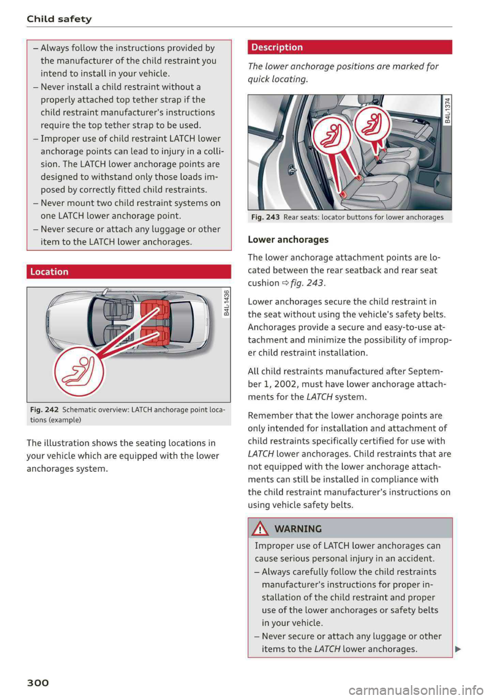 AUDI A4 2019 Owners Manual Childsafety
—Alwaysfollowtheinstructionsprovidedby
themanufacturerofthechildrestraintyou
intendtoinstallinyourvehicle.
—Neverinstalla childrestraintwithouta
properlyattached toptetherstrapifth AUDI A4 2019 Owners Manual Childsafety
—Alwaysfollowtheinstructionsprovidedby
themanufacturerofthechildrestraintyou
intendtoinstallinyourvehicle.
—Neverinstalla childrestraintwithouta
properlyattached toptetherstrapifth
