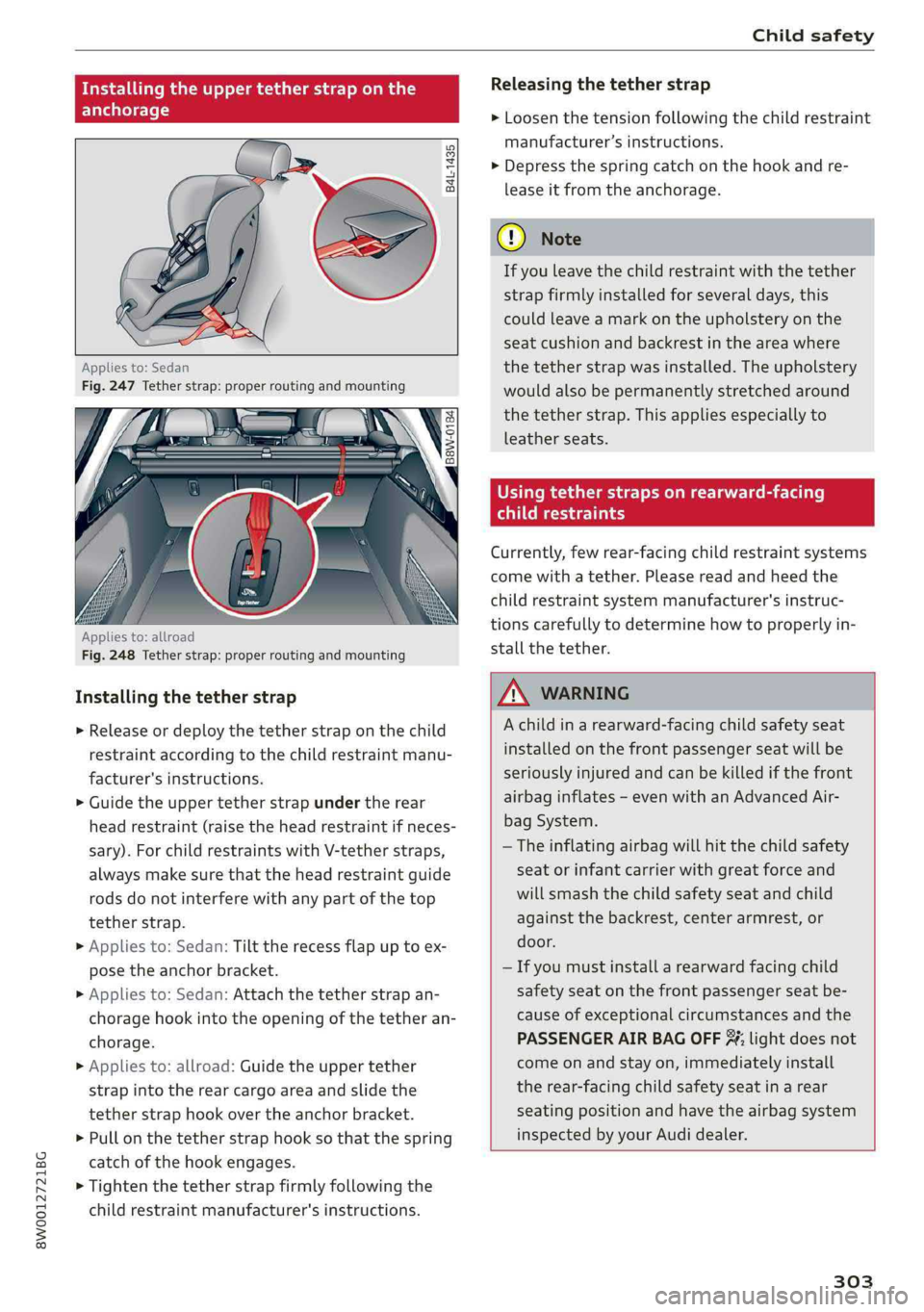 AUDI A4 2019 Owners Manual 8W0012721BG
Childsafety
Installingtheuppertetherstraponthe
anchorage
B4L-1435
Appliesto:Sedan
Fig.247Tetherstrap:properroutingandmounting
Appliesto:allroad
Fig.248Tetherstrap:properrout AUDI A4 2019 Owners Manual 8W0012721BG
Childsafety
Installingtheuppertetherstraponthe
anchorage
B4L-1435
Appliesto:Sedan
Fig.247Tetherstrap:properroutingandmounting
Appliesto:allroad
Fig.248Tetherstrap:properrout