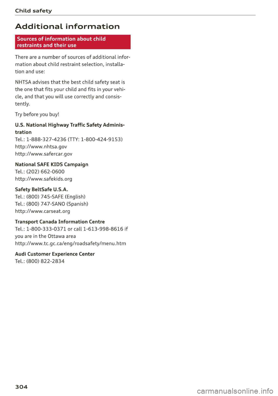AUDI A4 2019 Owners Manual Childsafety
Additionalinformation
Sourcesofinformationaboutchild
restraintsandtheiruse
Thereareanumberofsourcesofadditionalinfor-
mationaboutchildrestraintselection,installa-
tionanduse:
NHTSAadvise AUDI A4 2019 Owners Manual Childsafety
Additionalinformation
Sourcesofinformationaboutchild
restraintsandtheiruse
Thereareanumberofsourcesofadditionalinfor-
mationaboutchildrestraintselection,installa-
tionanduse:
NHTSAadvise