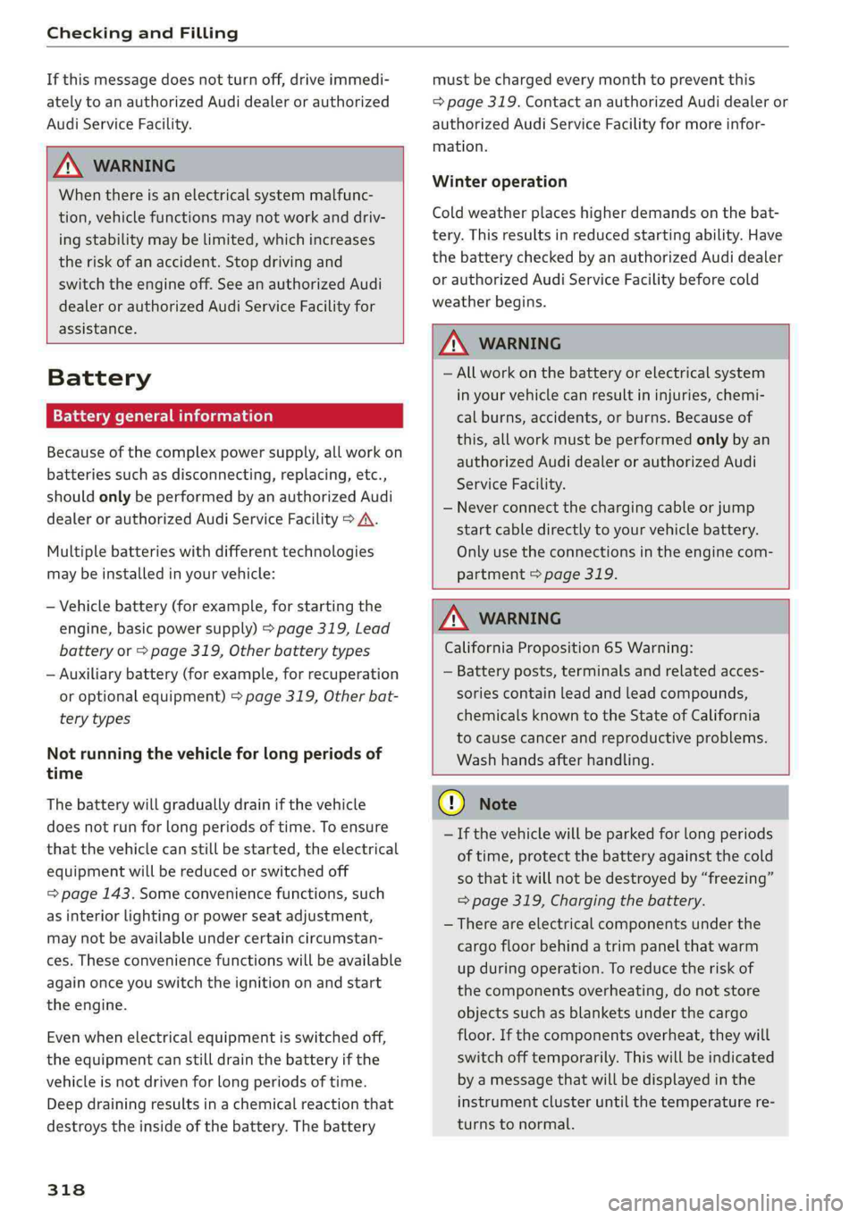 AUDI S4 2019  Owners Manual CheckingandFilling
 
Ifthismessagedoesnotturnoff,driveimmedi-
atelytoanauthorizedAudidealerorauthorized
AudiServiceFacility.
 
ZA\WARNING
Whenthereisanelectricalsystemmalfunc-
tion,vehiclefunctionsmay