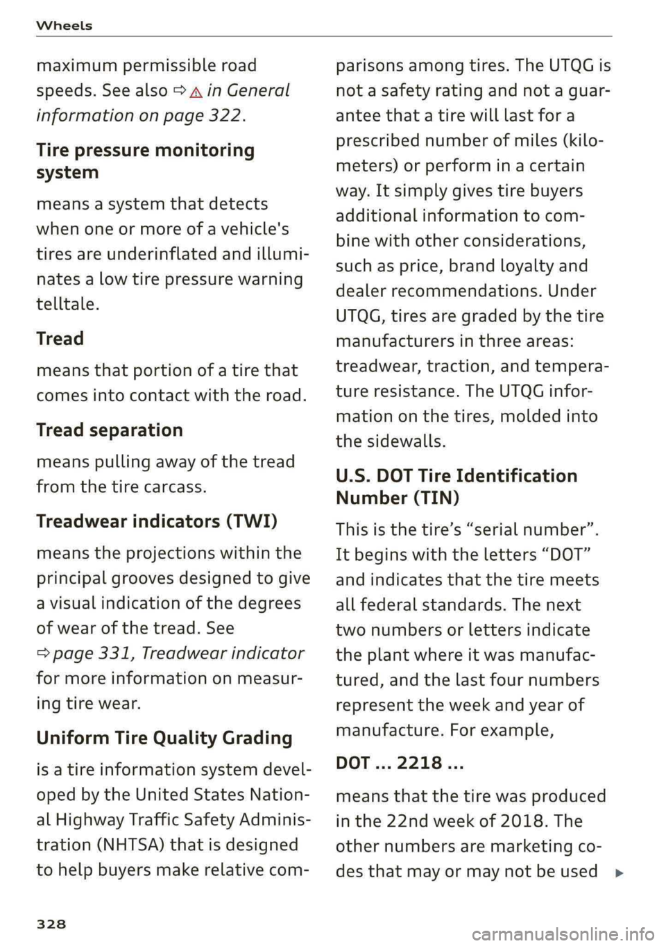 AUDI A4 2019 Owners Manual Wheels
maximumpermissibleroad
speeds.Seealso>AinGeneral
informationonpage322.
Tirepressuremonitoring
system
meansasystemthat detects
whenoneormoreofavehicle's
tiresareunderinflatedandillumi-
nat AUDI A4 2019 Owners Manual Wheels
maximumpermissibleroad
speeds.Seealso>AinGeneral
informationonpage322.
Tirepressuremonitoring
system
meansasystemthat detects
whenoneormoreofavehicle's
tiresareunderinflatedandillumi-
nat