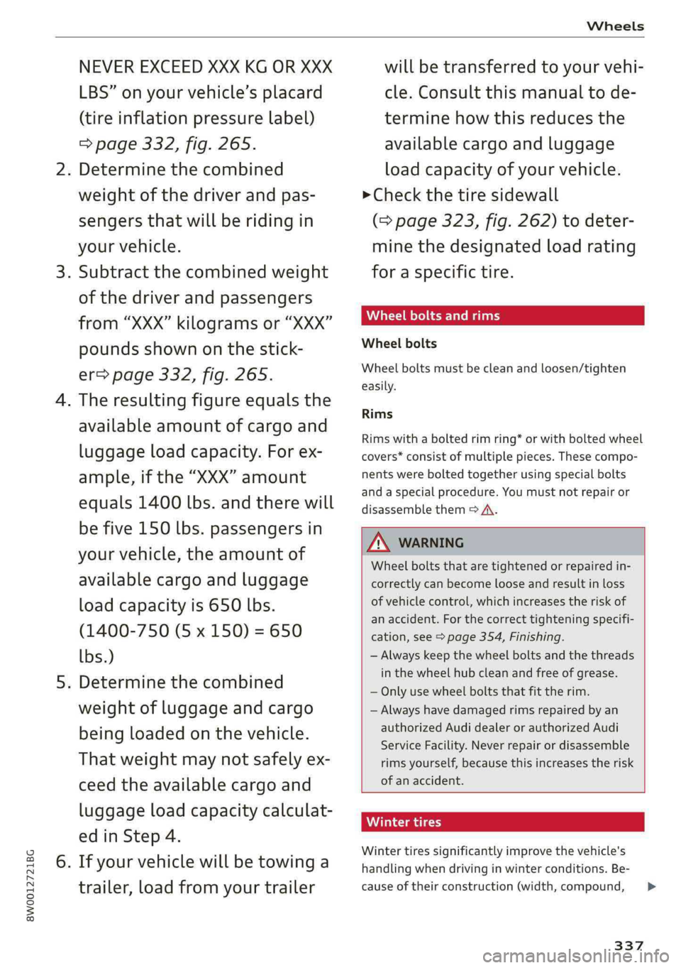 AUDI A4 2019 Owners Manual 8W0012721BG
Wheels
NEVEREXCEEDXXXKGORXXX
LBS”onyourvehicle’splacard
(tireinflationpressurelabel)
=>page332,fig.265.
.Determinethecombined
weightofthedriverandpas-
sengersthatwillberidingin
yourv AUDI A4 2019 Owners Manual 8W0012721BG
Wheels
NEVEREXCEEDXXXKGORXXX
LBS”onyourvehicle’splacard
(tireinflationpressurelabel)
=>page332,fig.265.
.Determinethecombined
weightofthedriverandpas-
sengersthatwillberidingin
yourv