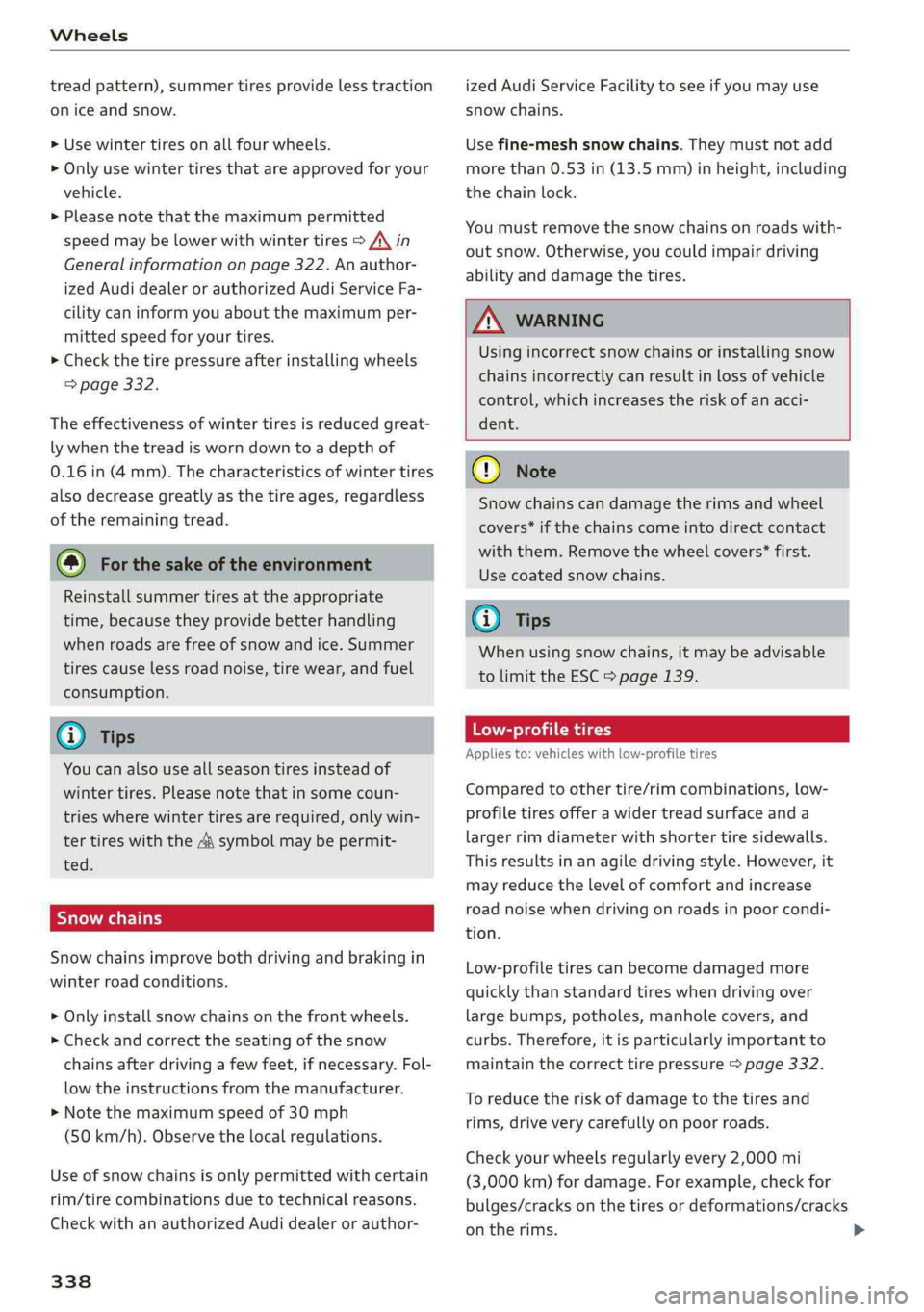 AUDI A4 2019  Owners Manual Wheels
 
treadpattern),summertiresprovidelesstraction
oniceandsnow.
>Usewintertiresonallfourwheels.
>Onlyusewintertiresthatareapprovedforyour
vehicle.
>Pleasenotethatthemaximumpermitted
speedmaybe low