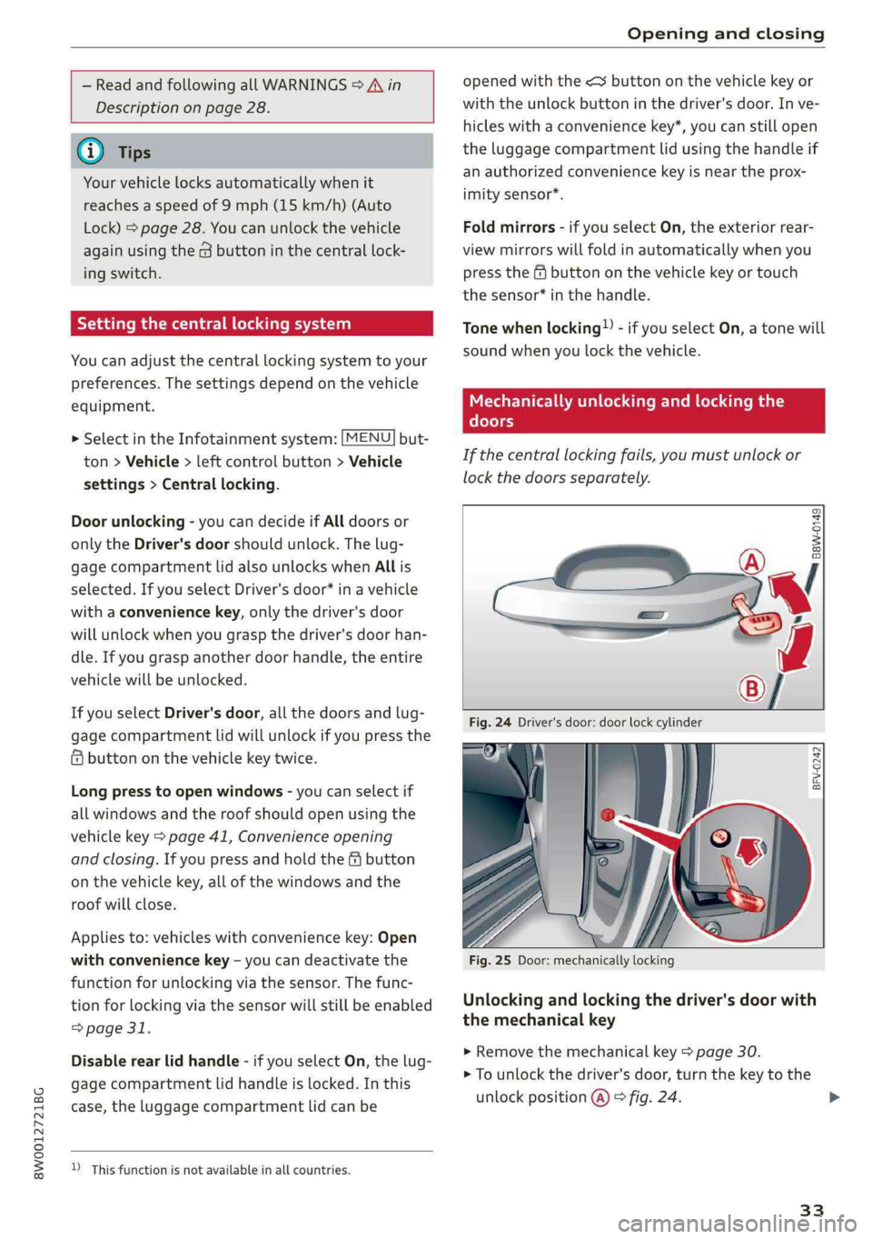 AUDI S4 2019 Owners Guide 8W0012721BG
Openingandclosing
 
 
—ReadandfollowingallWARNINGS>Ain
Descriptiononpage28.
   
@Tips
Yourvehiclelocksautomaticallywhenit
reachesaspeedof9mph(15km/h)(Auto
Lock)=page28.Youcanunlocktheveh