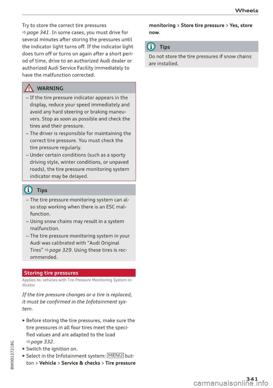 AUDI A4 2019  Owners Manual 8W0012721BG
Wheels
 
Trytostorethecorrecttirepressures
=>page341.Insomecases,youmustdrivefor
severalminutesafterstoringthepressuresuntil
theindicatorlightturnsoff.Iftheindicatorlight
doesturnofforturn