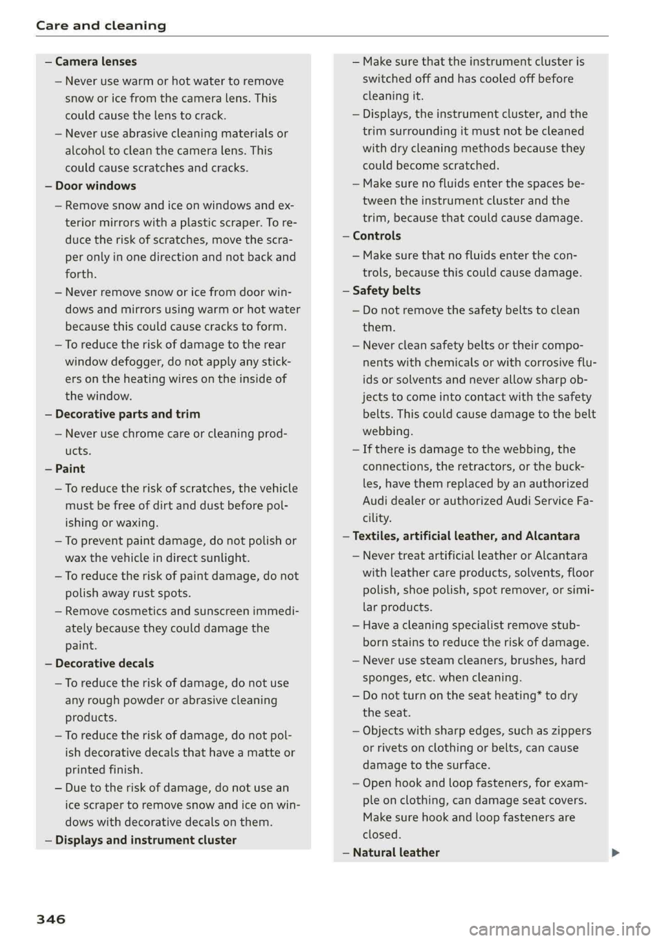 AUDI A4 2019 Owners Manual Careandcleaning
—Cameralenses
—Neverusewarmorhotwatertoremove
snoworicefromthecameralens.This
couldcausethelenstocrack.
—Neveruseabrasivecleaningmaterialsor
alcoholtocleanthecameralens.This
co AUDI A4 2019 Owners Manual Careandcleaning
—Cameralenses
—Neverusewarmorhotwatertoremove
snoworicefromthecameralens.This
couldcausethelenstocrack.
—Neveruseabrasivecleaningmaterialsor
alcoholtocleanthecameralens.This
co