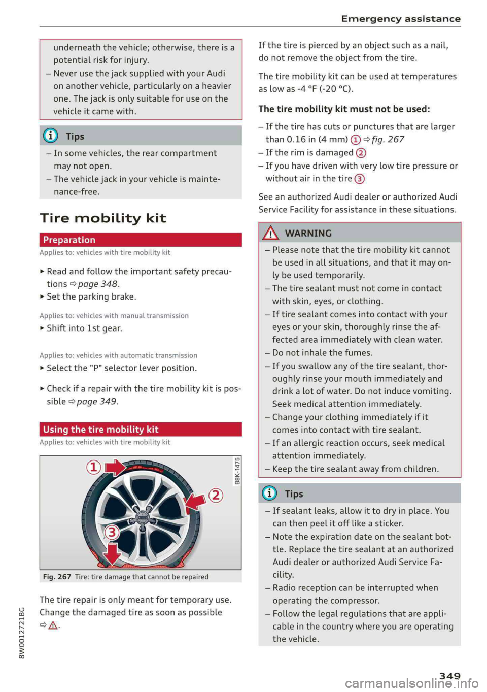 AUDI A4 2019  Owners Manual 8W0012721BG
Emergencyassistance
 
 
underneaththevehicle;otherwise,thereisa
potentialriskforinjury.
—NeverusethejacksuppliedwithyourAudi
onanothervehicle,particularlyonaheavier
one.Thejackisonlysuit