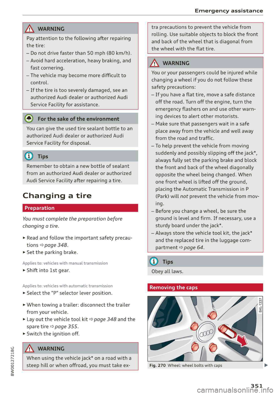 AUDI S4 2019  Owners Manual 8W0012721BG
Emergencyassistance
 
 
ZA\WARNING
Payattentiontothefollowingafterrepairing
thetire:
—Donotdrivefasterthan50mph(80km/h).
—Avoidhardacceleration,heavybraking,and
fastcornering.
— Thev