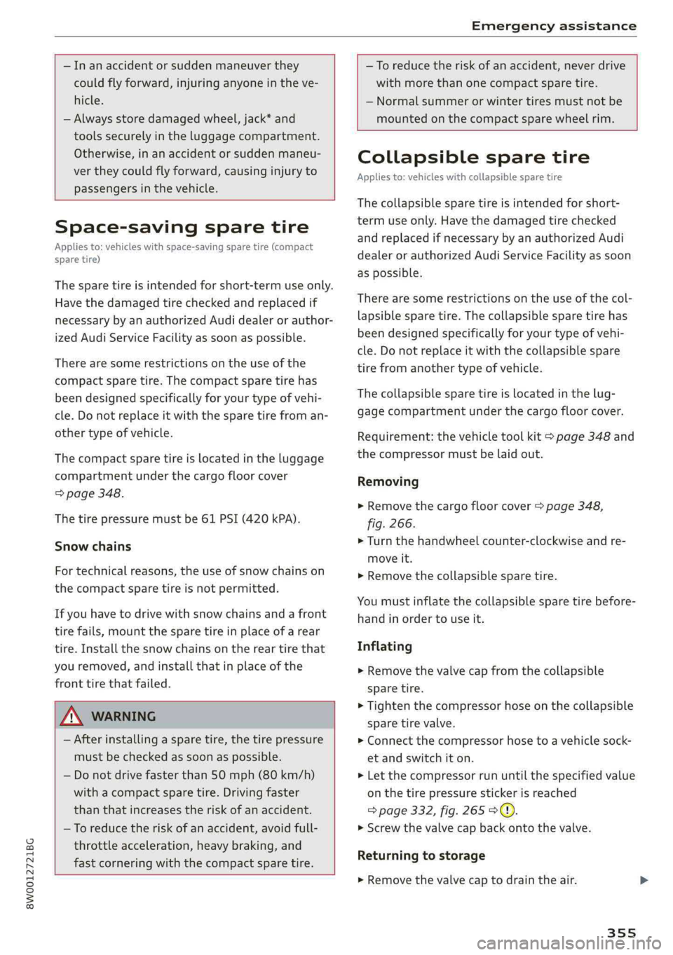 AUDI A4 2019  Owners Manual 8W0012721BG
Emergencyassistance
 
 
—Inanaccidentorsuddenmaneuverthey
couldflyforward,injuringanyoneintheve-
hicle.
—Alwaysstoredamagedwheel,jack*and
toolssecurelyintheluggagecompartment.
Otherwis