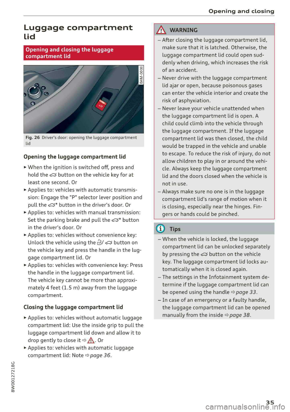 AUDI S4 2019 Owners Guide 8W0012721BG
Openingandclosing
 
Luggagecompartment
lid
Openingandclosingtheluggage
compartmentlid
eoS S 2
=zta
 
Fig.26Driver'sdoor:openingtheluggagecompartment
lid
Openingtheluggagecompartmentlid