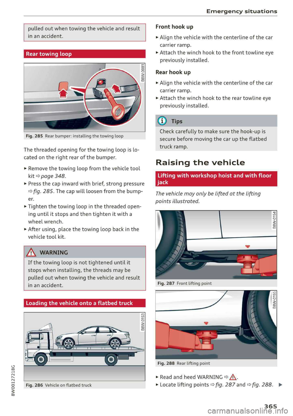 AUDI A4 2019  Owners Manual 8W0012721BG
Emergencysituations
 
 
pulledoutwhentowingthevehicleandresult
inanaccident.
   
Reartowingloop
 
 
 
B8W-0081
 
 
 
 
 
Fig.285Rearbumper:installingthetowingloop
Thethreadedopeningforthet