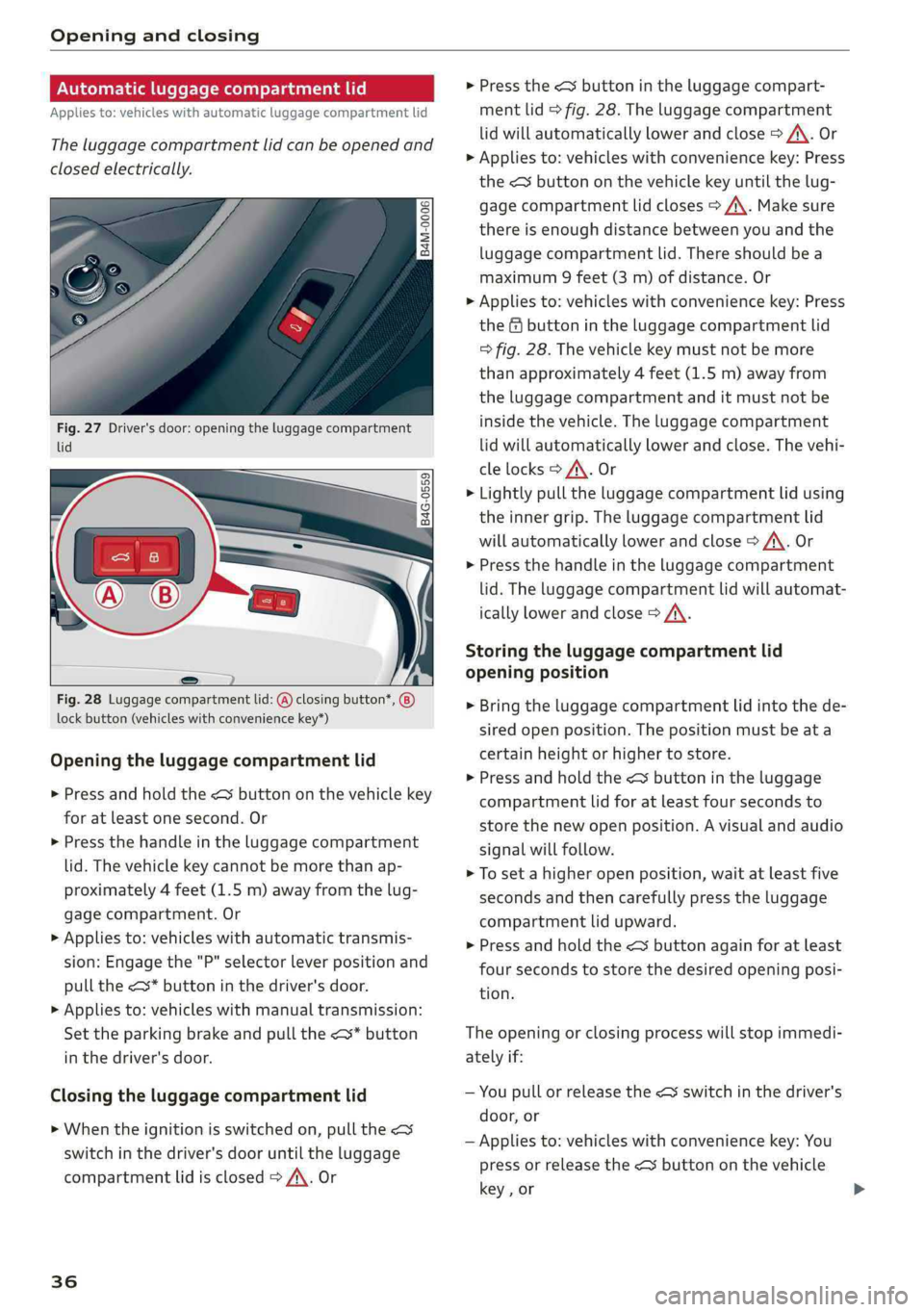 AUDI A4 2019 Owners Guide Openingandclosing
Automaticluggagecompartmentlid
Appliesto:vehicleswithautomaticluggagecompartmentlid
Theluggagecompartmentlidcanbeopenedand
closedelectrically.
Fig.27Driver'sdoor:openingthelu AUDI A4 2019 Owners Guide Openingandclosing
Automaticluggagecompartmentlid
Appliesto:vehicleswithautomaticluggagecompartmentlid
Theluggagecompartmentlidcanbeopenedand
closedelectrically.
Fig.27Driver'sdoor:openingthelu