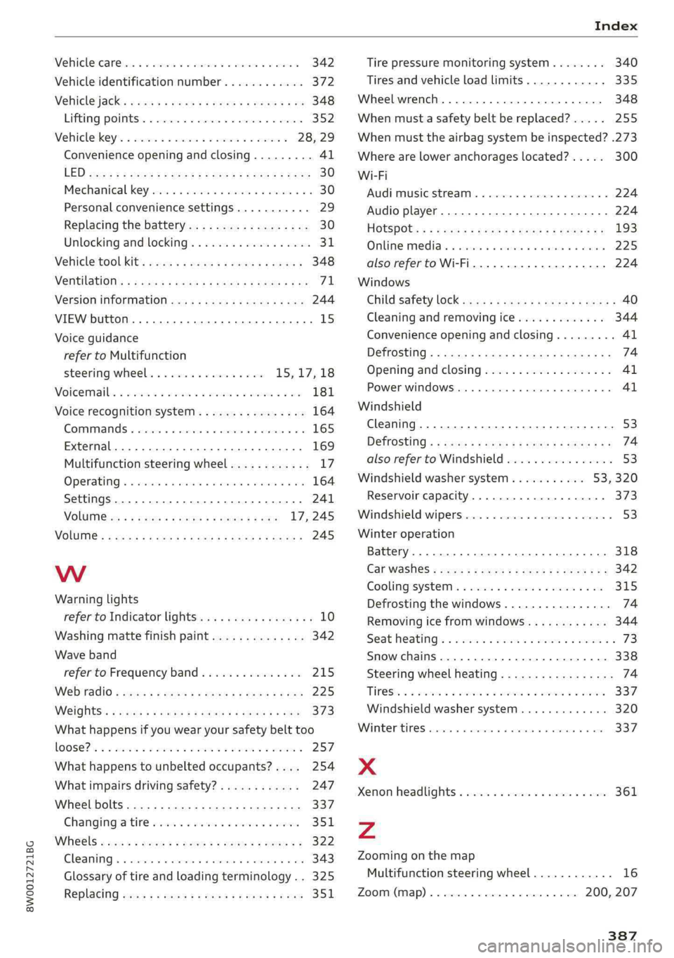AUDI A4 2019 Owners Manual 8W0012721BG
Vehicle:careisc:« &esas+eoscarssocemanev2nese342
Vehicleidentificationnumber............372
Vehiclejack's«easssvousasewsaoeweto348
Liftingpoints................0.00008 352
Vehicle: AUDI A4 2019 Owners Manual 8W0012721BG
Vehicle:careisc:« &esas+eoscarssocemanev2nese342
Vehicleidentificationnumber............372
Vehiclejack's«easssvousasewsaoeweto348
Liftingpoints................0.00008 352
Vehicle: