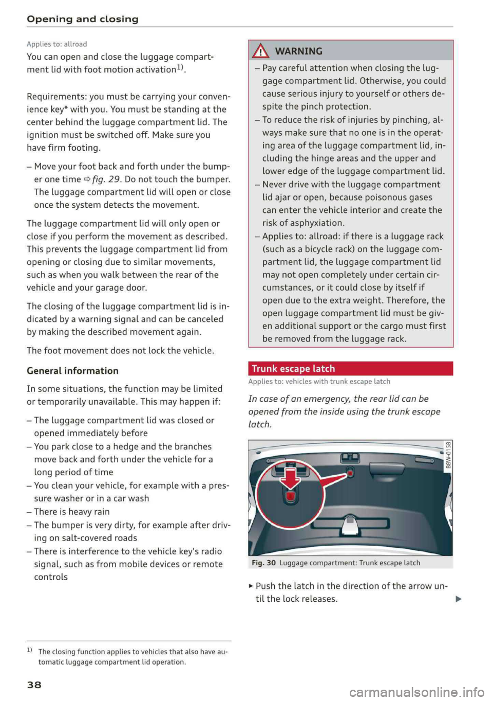 AUDI A4 2019 Owners Guide Openingandclosing
Appliesto:allroad
Youcanopenandclosetheluggagecompart-
mentlidwithfootmotionactivation).
Requirements:youmustbecarryingyourconven-
ience key*withyou.Youmustbestandingatthe
centerbe AUDI A4 2019 Owners Guide Openingandclosing
Appliesto:allroad
Youcanopenandclosetheluggagecompart-
mentlidwithfootmotionactivation).
Requirements:youmustbecarryingyourconven-
ience key*withyou.Youmustbestandingatthe
centerbe