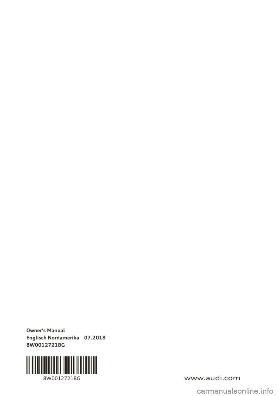 AUDI S4 2019 Owners Manual Owner'sManual
EnglischNordamerika07.2018
8W0012721BG
8W0012721BG
www.audi.com AUDI S4 2019 Owners Manual Owner'sManual
EnglischNordamerika07.2018
8W0012721BG
8W0012721BG
www.audi.com