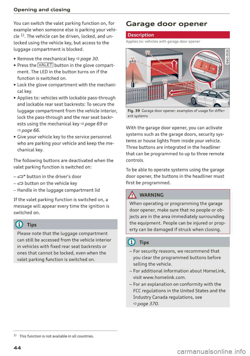 AUDI S4 2019 Service Manual Openingandclosing
 
Youcanswitchthevaletparkingfunctionon,for
examplewhensomeoneelseisparkingyourvehi-
cle).Thevehiclecanbedriven,locked,andun-
lockedusingthevehiclekey,butaccesstothe
luggagecompartme