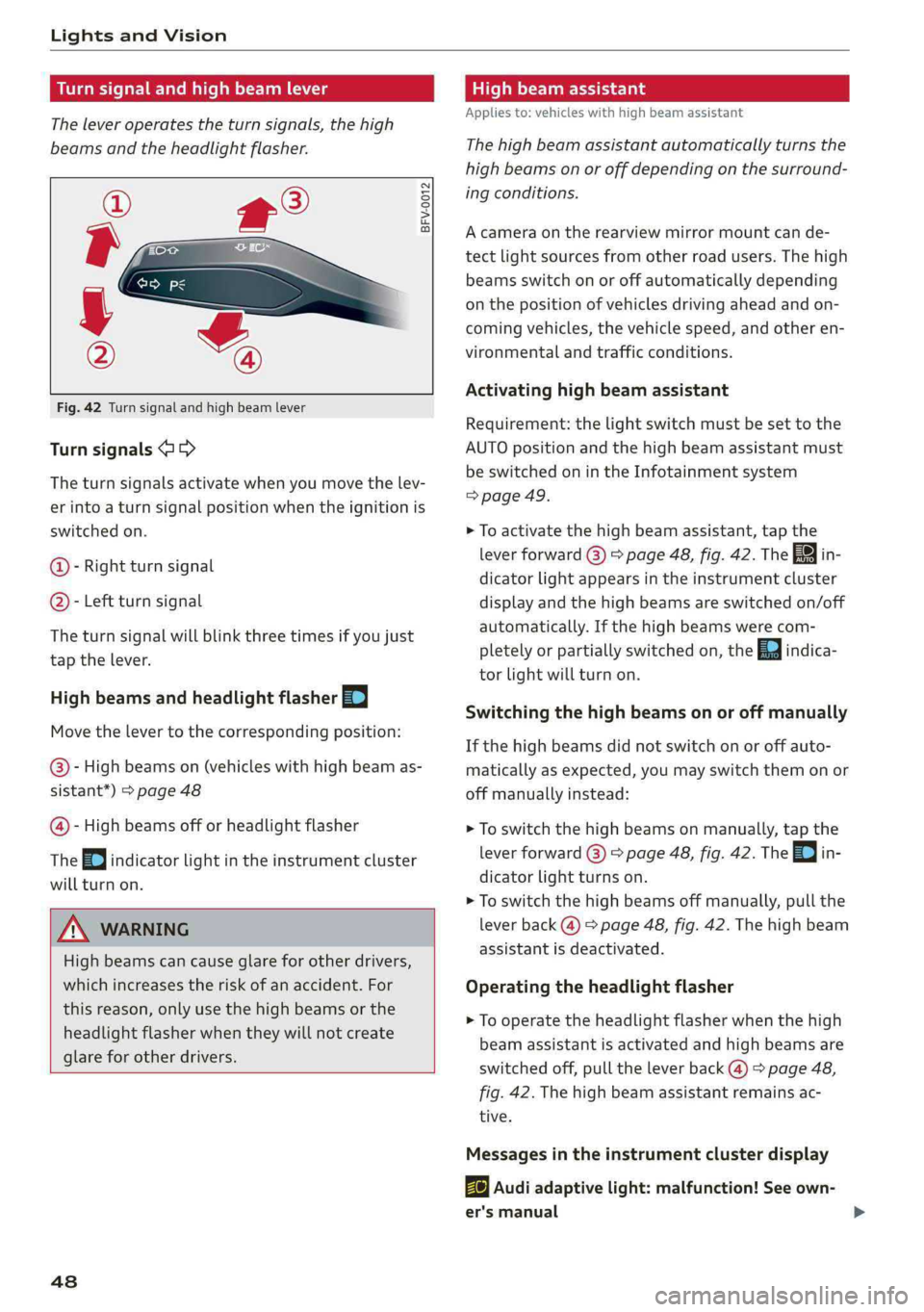 AUDI A4 2019 Service Manual LightsandVision
Turnsignalandhighbeamlever
Theleveroperatestheturnsignals,thehigh
beamsandtheheadlightflasher.
©
»
©
Fig.42Turnsignalandhighbeamlever
Turnsignals@>
Theturnsignalsactivatew AUDI A4 2019 Service Manual LightsandVision
Turnsignalandhighbeamlever
Theleveroperatestheturnsignals,thehigh
beamsandtheheadlightflasher.
©
»
©
Fig.42Turnsignalandhighbeamlever
Turnsignals@>
Theturnsignalsactivatew