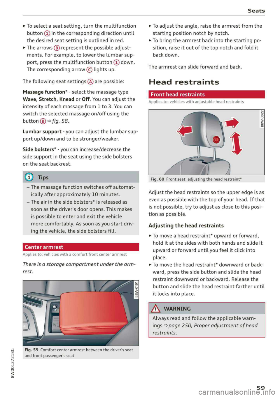 AUDI A4 2019 Owners Manual 8W0012721BG
Seats
>Toselectaseatsetting,turnthemultifunction
button@)inthecorrespondingdirectionuntil
thedesiredseatsettingisoutlinedinred.
>Thearrows(B)representthepossibleadjust-
ments.Forexample, AUDI A4 2019 Owners Manual 8W0012721BG
Seats
>Toselectaseatsetting,turnthemultifunction
button@)inthecorrespondingdirectionuntil
thedesiredseatsettingisoutlinedinred.
>Thearrows(B)representthepossibleadjust-
ments.Forexample,