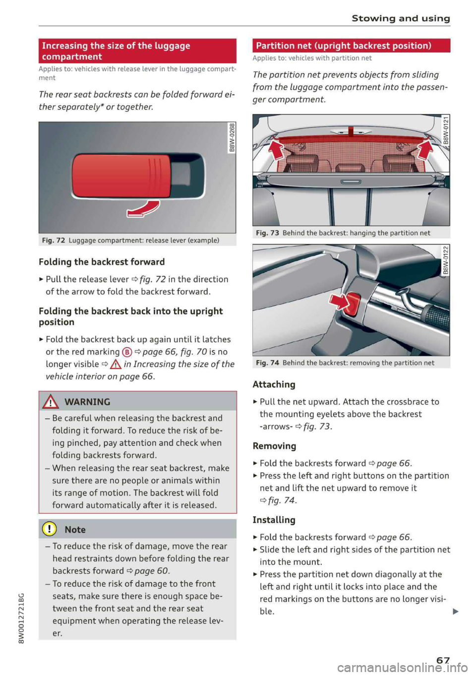 AUDI A4 2019 Owners Manual 8W0012721BG
Stowingandusing
Increasingthesizeoftheluggage
compartment
Appliesto:vehicleswithreleaseleverintheluggagecompart-
ment
Therearseatbackrestscanbefoldedforwardei-
therseparately*ortogethe AUDI A4 2019 Owners Manual 8W0012721BG
Stowingandusing
Increasingthesizeoftheluggage
compartment
Appliesto:vehicleswithreleaseleverintheluggagecompart-
ment
Therearseatbackrestscanbefoldedforwardei-
therseparately*ortogethe