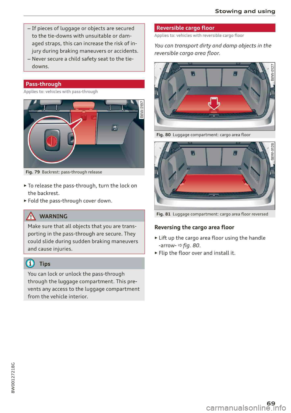 AUDI A4 2019 Manual PDF 8W0012721BG
Stowingandusing
—Ifpiecesofluggageorobjects aresecured
tothetie-downswithunsuitableordam-
agedstraps,thiscanincreasetheriskofin-
juryduringbrakingmaneuversoraccidents.
—Neversecure AUDI A4 2019 Manual PDF 8W0012721BG
Stowingandusing
—Ifpiecesofluggageorobjects aresecured
tothetie-downswithunsuitableordam-
agedstraps,thiscanincreasetheriskofin-
juryduringbrakingmaneuversoraccidents.
—Neversecure