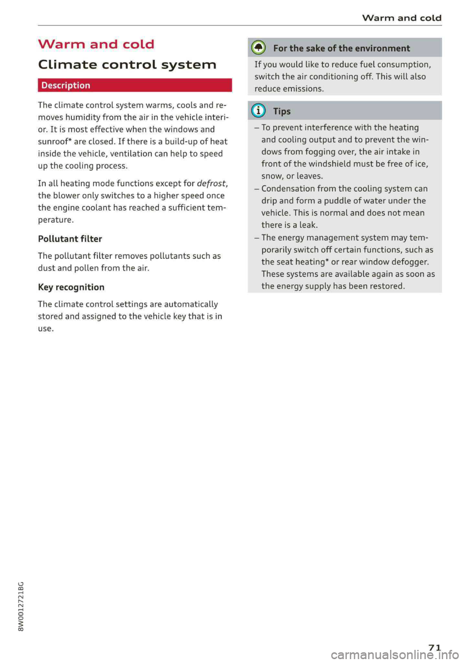 AUDI A4 2019 Manual PDF 8W0012721BG
Warmandcold
Warmandcold
Climatecontrolsystem
Theclimatecontrolsystemwarms,coolsandre-
moveshumidityfromtheairinthevehicleinteri-
or.Itismosteffectivewhenthewindowsand
sunroof*areclosed.I AUDI A4 2019 Manual PDF 8W0012721BG
Warmandcold
Warmandcold
Climatecontrolsystem
Theclimatecontrolsystemwarms,coolsandre-
moveshumidityfromtheairinthevehicleinteri-
or.Itismosteffectivewhenthewindowsand
sunroof*areclosed.I