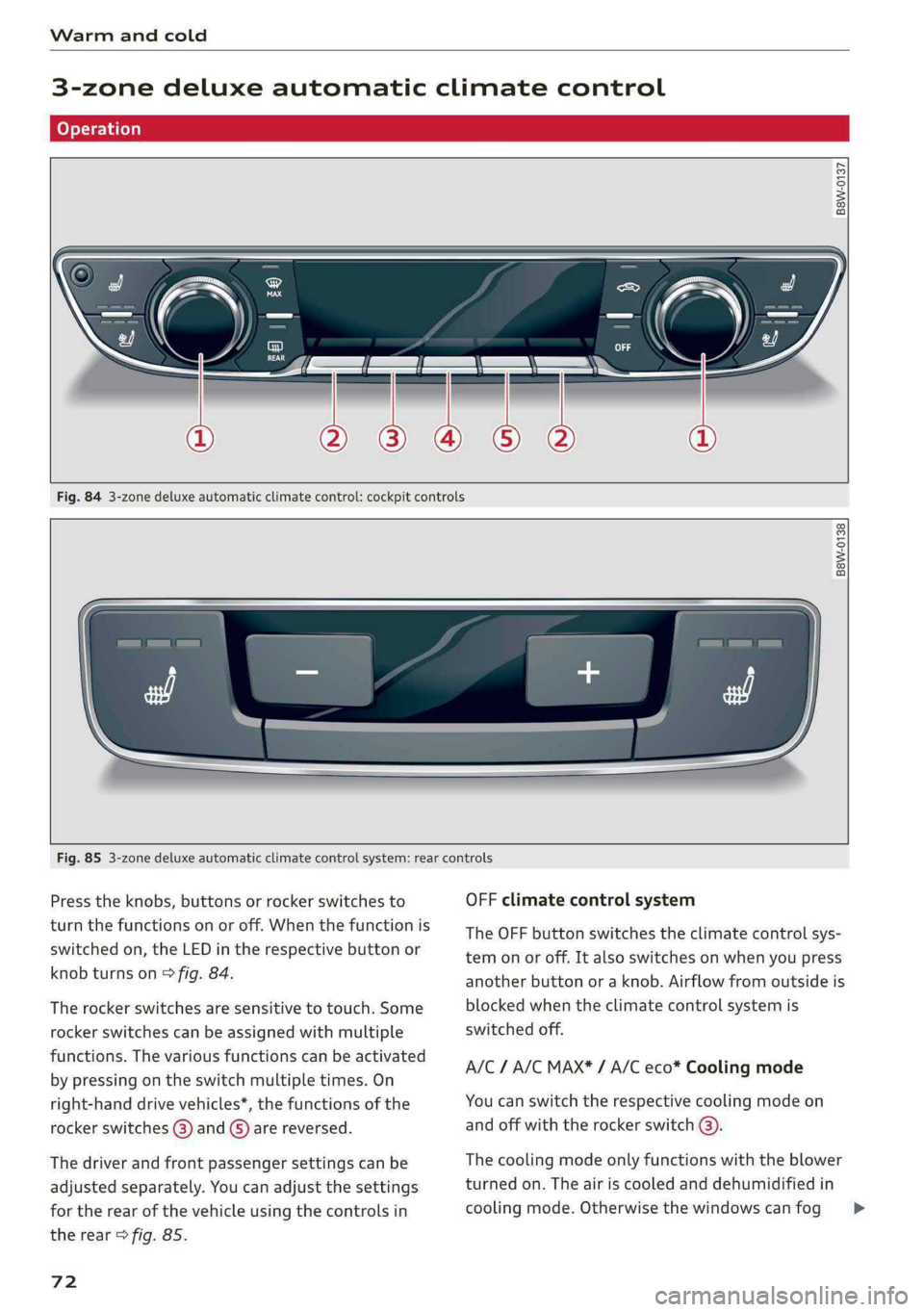AUDI S4 2019  Owners Manual Warmandcold
 
3-zonedeluxeautomaticclimatecontrol
 
B8W-0137
 
 
 
 
Fig.843-zonedeluxeautomaticclimatecontrol:cockpitcontrols
 
 
 
B8W-0138
  
Fig.853-zonedeluxeautomaticclimatecontrolsystem:rearcon