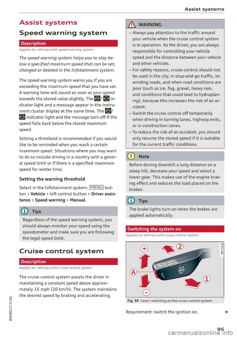 AUDI A4 2019 Owners Guide 8W0012721BG
Assistsystems
Assistsystems
Speedwarningsystem
Appliesto:vehicleswithspeedwarningsystem
Thespeedwarningsystemhelpsyoutostaybe-
low aspecifiedmaximumspeedthatcanbeset,
changedordeletedint AUDI A4 2019 Owners Guide 8W0012721BG
Assistsystems
Assistsystems
Speedwarningsystem
Appliesto:vehicleswithspeedwarningsystem
Thespeedwarningsystemhelpsyoutostaybe-
low aspecifiedmaximumspeedthatcanbeset,
changedordeletedint