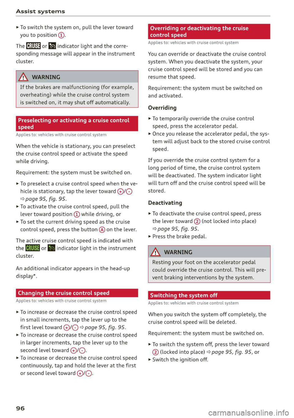 AUDI A4 2019 Owners Guide Assistsystems
 
>Toswitchthesystemon,pullthelevertoward
youtoposition().
TheGgor88]indicatorlightandthecorre-
spondingmessagewillappearintheinstrument
cluster.
ZXWARNING
Ifthebrakesaremalfunctioning(f