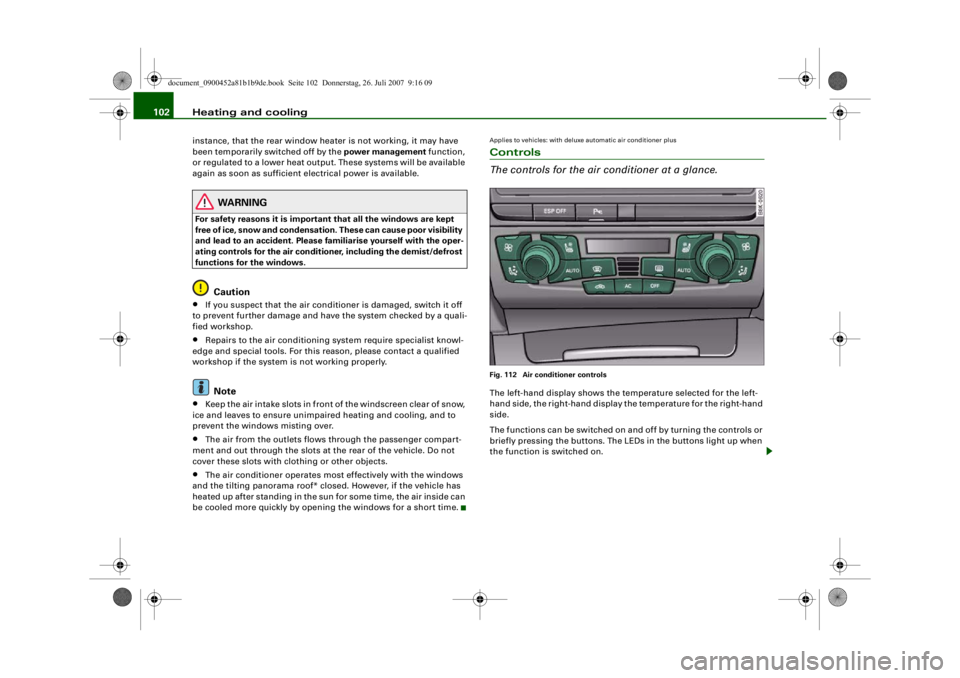 AUDI S4 2008 Owners Manual Heating and cooling
102instance, that the rear window heat er is not working, it may have
been temporarily switched off by the power management function,
or regulated to a lower heat output. These AUDI S4 2008 Owners Manual Heating and cooling
102instance, that the rear window heat er is not working, it may have
been temporarily switched off by the power management function,
or regulated to a lower heat output. These