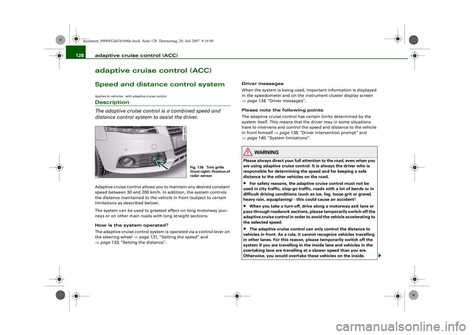 AUDI S4 2008 Owners Manual adaptive cruise control (ACC)
128adaptive cruise control (ACC)Speed and distance control systemApplies to vehicles: with adaptive cruise controlDescription
The adaptive cruise control is a combined s AUDI S4 2008 Owners Manual adaptive cruise control (ACC)
128adaptive cruise control (ACC)Speed and distance control systemApplies to vehicles: with adaptive cruise controlDescription
The adaptive cruise control is a combined s